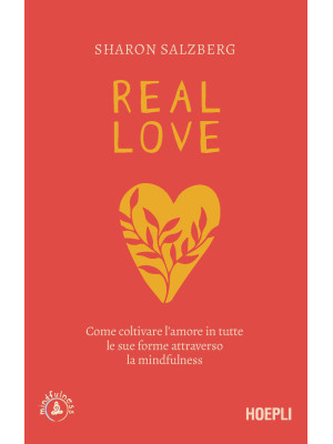 Real love. Come coltivare l...