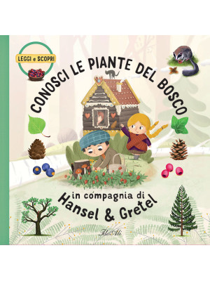 Conosci le piante del bosco in compagnia di Hansel & Gretel. Ediz. a colori
