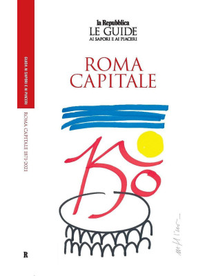 Roma capitale. 150 anni. Le...