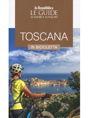 Toscana in bicicletta. Le g...
