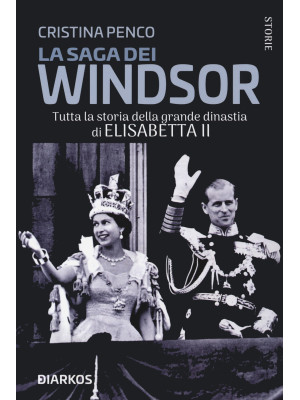 La saga dei Windsor. Tutta ...