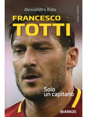Francesco Totti. Solo un ca...