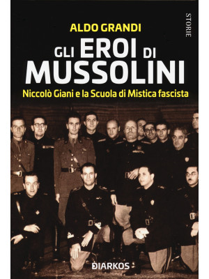 Gli eroi di Mussolini. Nicc...