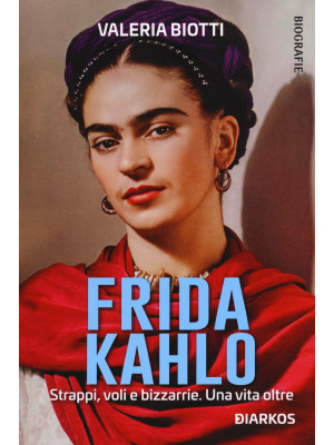 Frida Kahlo. Strappi, voli ...
