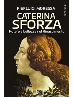 Caterina Sforza. Potere e b...