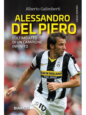 Alessandro Del Piero. L'ult...