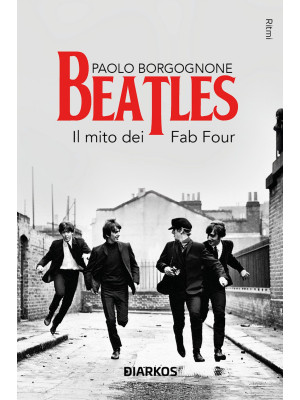 Beatles. Il mito dei Fab Four