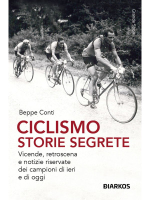 Ciclismo. Storie segrete. V...