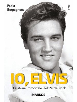 Io, Elvis. La storia immort...