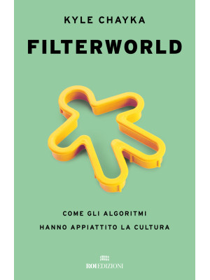 Filterworld. Come gli algor...