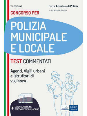 Test commentati concorsi in polizia municipale e locale. Per Agenti, vigili urbani e istruttori di vigilanza. Con software di simulazione