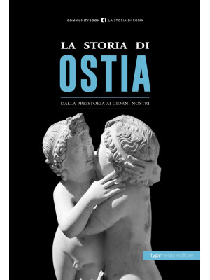 La storia di Ostia. Dalla p...