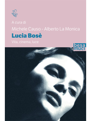 Lucia Bosè. Vita, cinema, luce