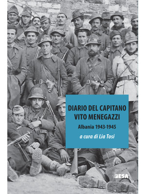 Diario del capitano. Vito Menegazzi (Albania 1943-1945)