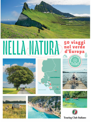 Nella natura. 50 viaggi nel verde d'Europa