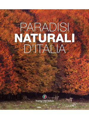 Paradisi naturali d'Italia. Ediz. illustrata