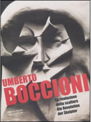 Umberto Boccioni. La rivolu...