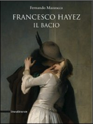 Francesco Hayez. Il bacio. ...