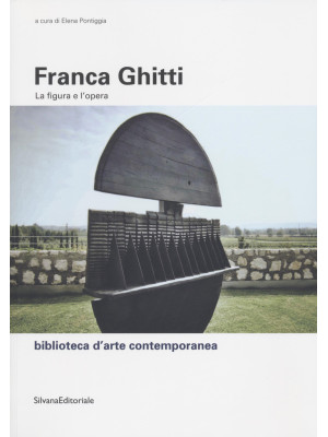 Franca Ghitti. La figura e l'opera. Ediz. illustrata