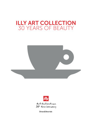 Illy art collection. 30 yea...