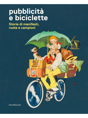 Pubblicità e biciclette. Storie di manifesti, ruote e campioni. Ediz. illustrata