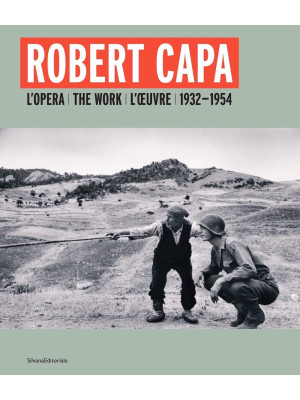 Robert Capa. L'opera 1932-1954. Ediz. italiana, inglese e francese