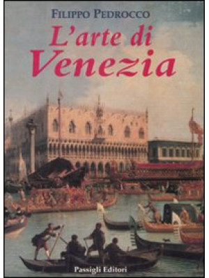 L'arte di Venezia. Ediz. il...