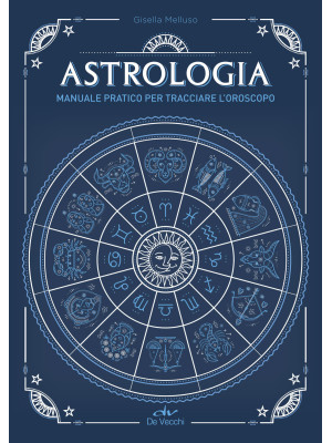 Astrologia. Manuale pratico...