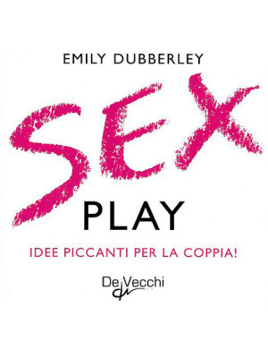 Sex play. Idee piccanti per...