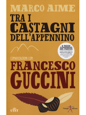 Tra i castagni dell'Appennino. Conversazioni con Francesco Guccini. Con e-book