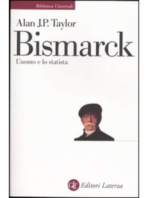 Bismarck. L'uomo e lo statista