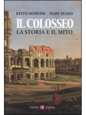 Il Colosseo. La storia e il...