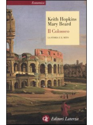 Il Colosseo. La storia e il...