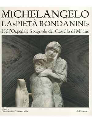 Museo Pietà Rondanini. Ediz...