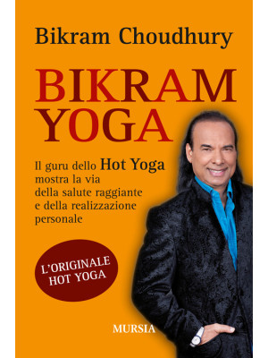 Bikram yoga. Il guru dello ...