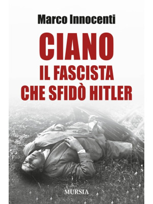 Ciano, il fascista che sfid...