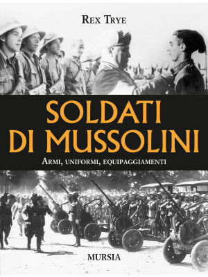 Soldati di Mussolini. Armi,...