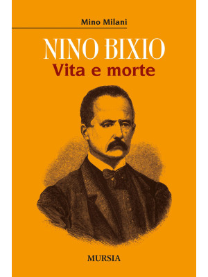 Nino Bixio. Vita e morte