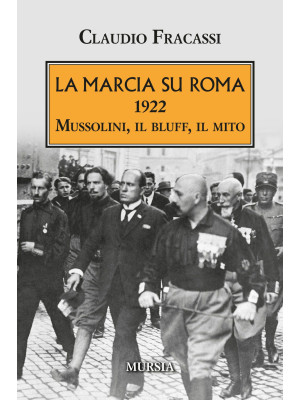 La marcia su Roma. 1922. Mu...