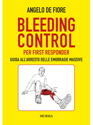 Bleeding Control per first responder. Guida all'arresto delle emorragie massive