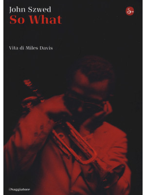 So what? Vita di Miles Davis