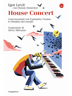 House concert. Conversazioni con il pianista, l'uomo, il cittadino del mondo