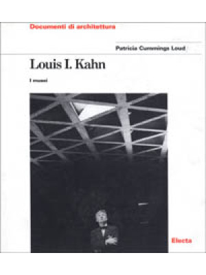Louis I. Kahn. I musei. Edi...