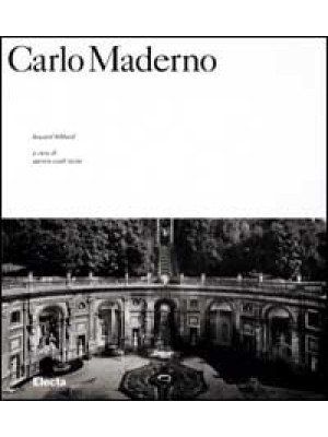 Carlo Maderno. Ediz. illust...