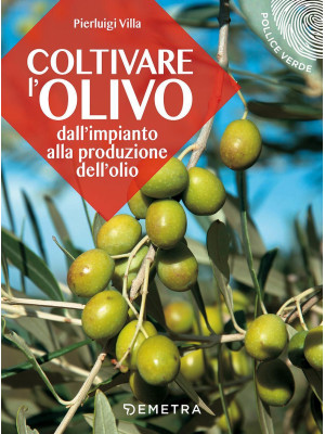 Coltivare l'olivo. Dall'imp...