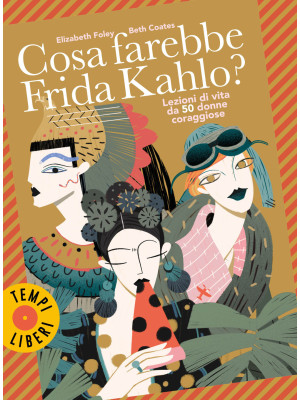 Cosa farebbe Frida Kahlo? L...