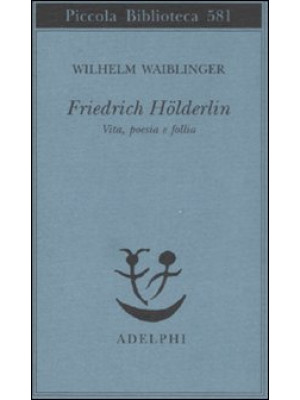 Friedrich Hölderlin. Vita, ...