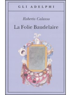 La Folie Baudelaire. Ediz. ...