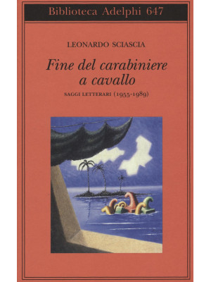 Fine del carabiniere a cavallo. Saggi letterari (1955-1989)