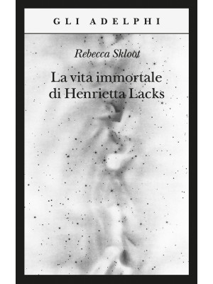 La vita immortale di Henrietta Lacks